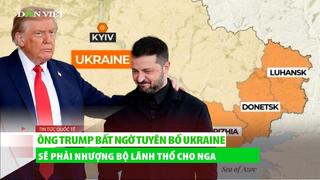 Ông Trump bất ngờ tuyên bố Ukraine sẽ phải nhượng bộ lãnh thổ cho Nga