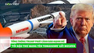 Tổng thống Trump phát cảnh báo mạnh mẽ "Tối hậu thư mang tên Tomahawk" gửi Moskva