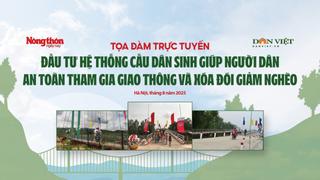 Tọa đàm "Đầu tư hệ thống cầu dân sinh giúp người dân an toàn tham gia giao thông và xóa đói giảm nghèo"