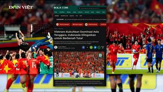 Báo chí ASEAN thừa nhận: Việt Nam là cường quốc bóng đá ổn định nhất Đông Nam Á