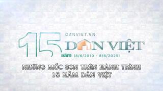 Video: Những mốc son trên hành trình 15 năm Dân Việt