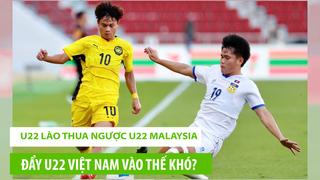 U22 Lào thua ngược U22 Malaysia, tuyển Việt Nam rơi vào thế khó?