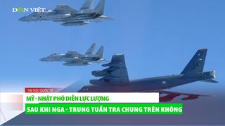 TOÀN CẢNH THẾ GIỚI 11/12: Mỹ – Nhật phô diễn sức mạnh sau tuần tra chung Nga – Trung