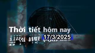 Thời tiết hôm nay 17/3/2025: Nam Bộ ngày nắng, có nơi nắng nóng