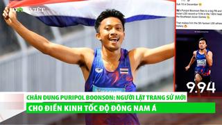 Chân dung Puripol Boonson: Người lật trang sử mới cho điền kinh tốc độ Đông Nam Á