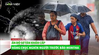 Ấn Độ sơ tán khẩn cấp hàng chục nghìn người trước bão Montha
