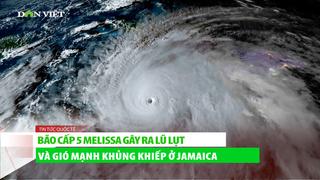 Bão cấp 5 Melissa gây ra lũ lụt và gió khủng khiếp ở Jamaica