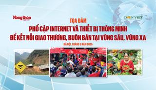 Tọa đàm: Phổ cập internet và thiết bị thông minh để kết nối giao thương, buôn bán tại vùng sâu, vùng xa