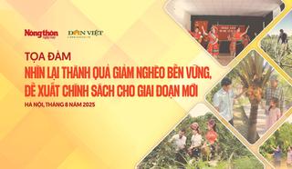 Tọa đàm: Nhìn lại thành quả giảm nghèo bền vững, đề xuất chính sách cho giai đoạn mới