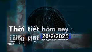 Thời tiết hôm nay 20/2/2025: Bắc Bộ nồm ẩm, trời rét, vùng núi có nơi rét đậm