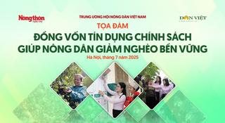 TỌA ĐÀM: Đồng vốn tín dụng chính sách giúp nông dân giảm nghèo bền vững