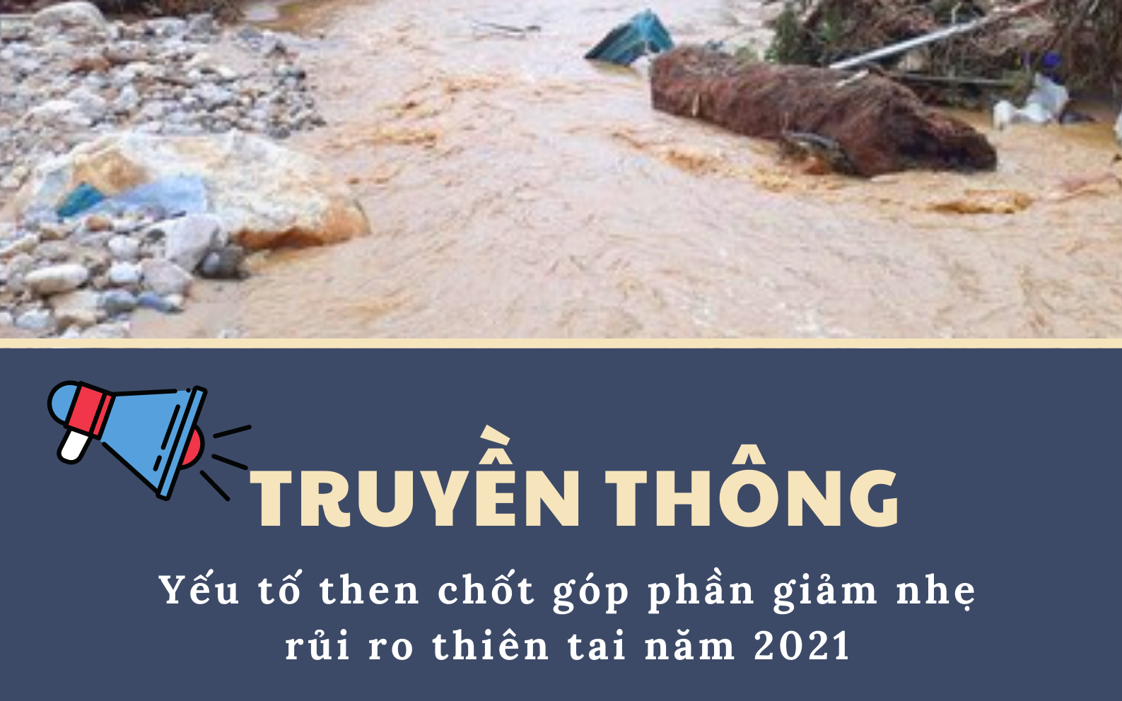 Truyền thông - Yếu tố then chốt góp phần giảm nhẹ rủi ro thiên tai năm 2021 