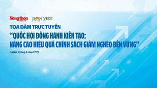 Tọa đàm Quốc hội đồng hành kiến tạo: Nâng cao hiệu quả chính sách giảm nghèo bền vững