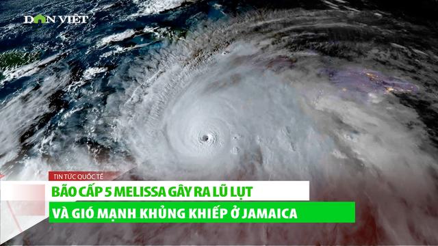 Bão cấp 5 Melissa gây ra lũ lụt và gió khủng khiếp ở Jamaica