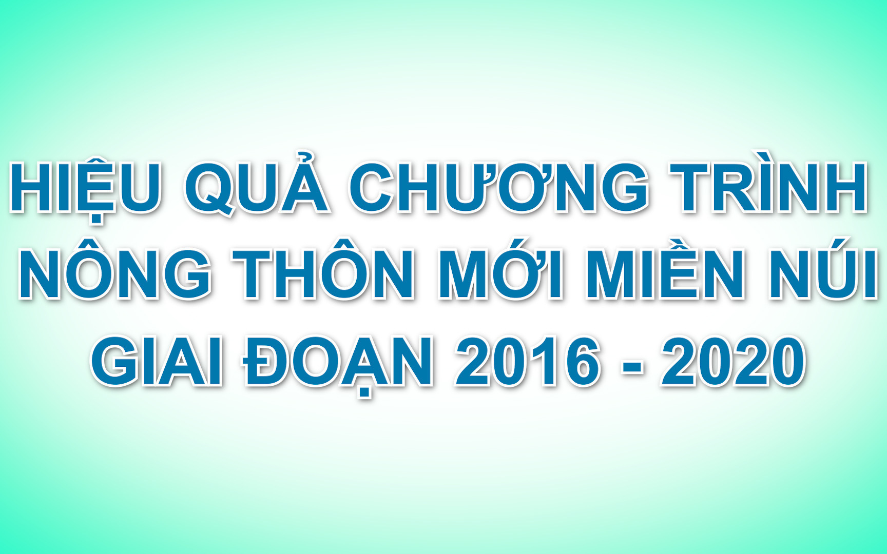 Tọa đàm trực tuyến: Hiệu quả từ Chương trình Nông thôn miền núi giai đoạn 2016 - 2020