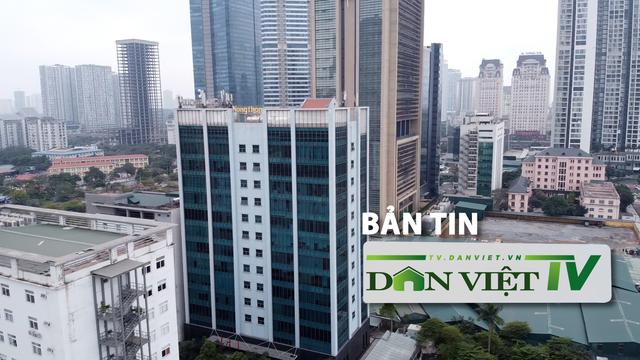 Bản tin Dân Việt TV 1/8: Báo NTNN tổ chức tọa đàm Vận hội mới của thị trường BĐS, ra mắt chuyên mục Nhà đất