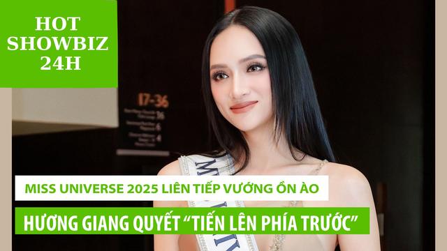 Miss Universe 2025 liên tiếp vướng ồn ào, Hương Giang quyết “tiến lên phía trước”