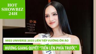 Miss Universe 2025 liên tiếp vướng ồn ào, Hương Giang quyết “tiến lên phía trước”
