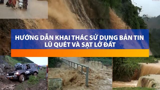 Chủ động phòng chống thiên tai: Khai thác sử dụng bản tin lũ quét và sạt lở đất