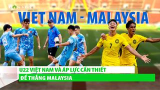 U22 Việt Nam và áp lực cần thiết để thắng -  Malaysia gặp 'tai họa' sau trận thắng Lào