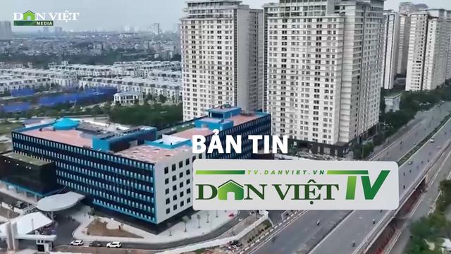 Bản tin Dân Việt TV 9/10: Nhiều công trình trọng điểm về đích chào mừng 70 năm Ngày Giải phóng Thủ đô