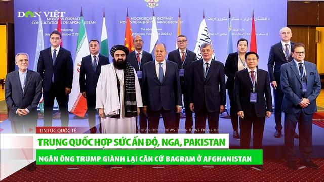 Trung Quốc cùng Ấn Độ, Nga, Pakistan muốn ông Trump không giành lại căn cứ Bagram Afghanistan