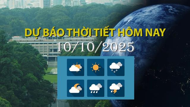 Thời tiết hôm nay 10/10: Khu vực phía Nam chiều, đêm cục bộ mưa to đến rất to