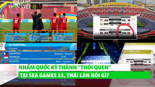 Thái Lan nói gì khi liên tục nhầm quốc kỳ thành “thói quen” tại SEA Games 33