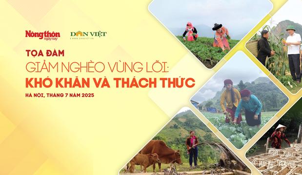 Tọa đàm Giảm nghèo vùng lõi: Khó khăn và thách thức?
