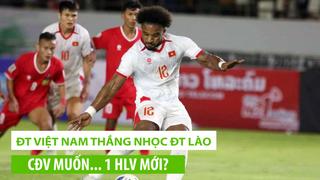 ĐT Việt Nam thắng nhọc ĐT Lào, CĐV có muốn... 1 HLV mới?