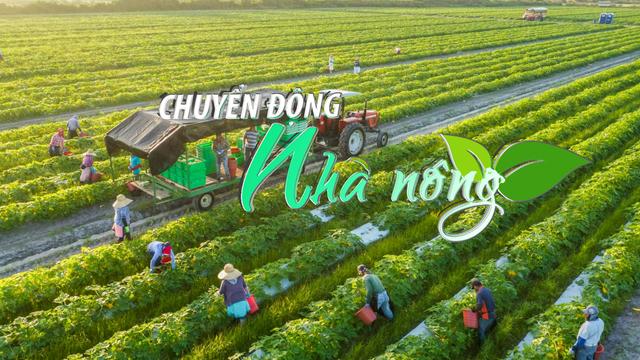 Chuyển động Nhà nông 21/3: Dành 30.000 tỷ đồng hỗ trợ tín dụng các doanh nghiệp nông nghiệp