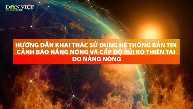 Hướng dẫn khai thác sử dụng hệ thống bản tin nắng nóng và cấp độ rủi ro thiên tai do nắng nóng