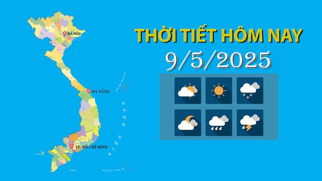 Thời tiết hôm nay 9/5/2025: Trung Bộ có nơi nắng nóng đặc biệt gay gắt trên 39 độ C loading=