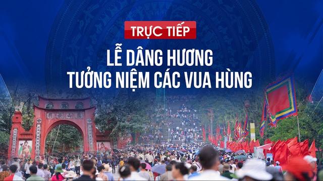 [TRỰC TIẾP] Lễ dâng hương tưởng niệm các vua Hùng năm Giáp Thìn 2024