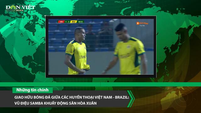 Bản tin Dân Việt Nóng 28/4: Giao hữu bóng đá giữa huyền thoại Việt Nam - Brazil: Vũ điệu Samba khuấy động sân Hòa Xuân